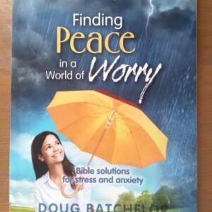 Finding Peace in a World of Worry, Doug Batchelor